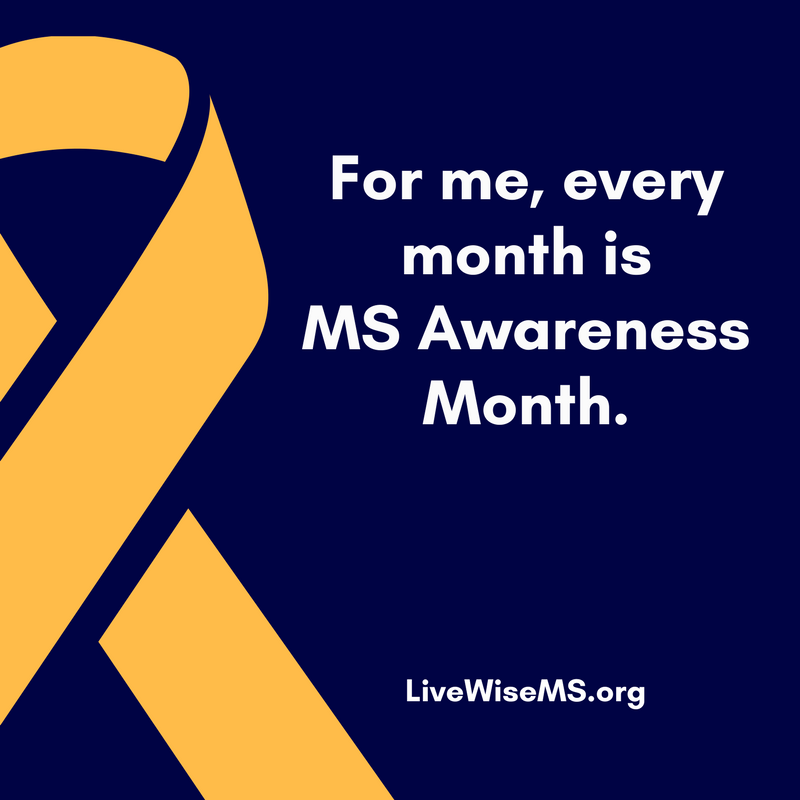 For me, every month is MS Awareness Month