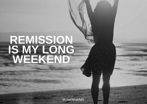 Remission is my long weekend